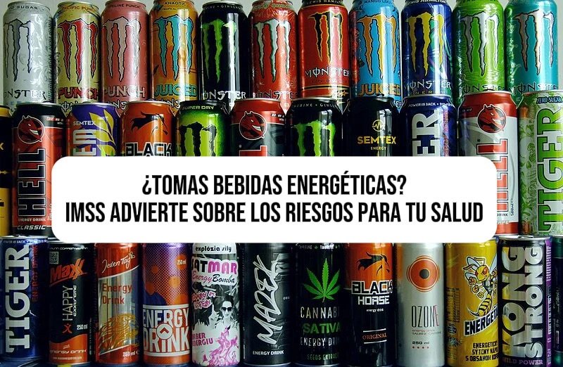 ¿Tomas bebidas energéticas? IMSS advierte sobre los riesgos para tu salud