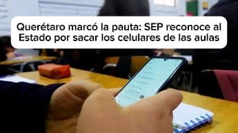 Querétaro marcó la pauta: SEP reconoce al Estado por sacar los celulares de las aulas