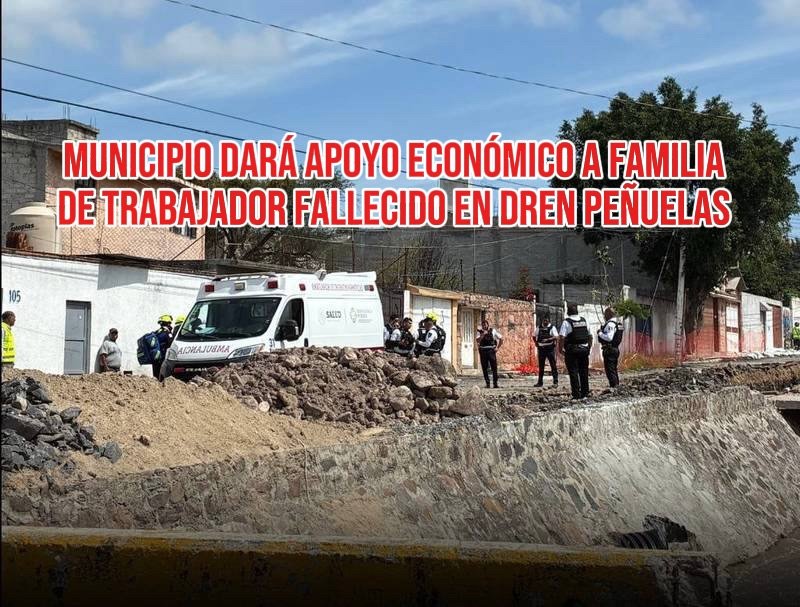 Municipio dará apoyo económico a familia de trabajador fallecido en dren Peñuelas