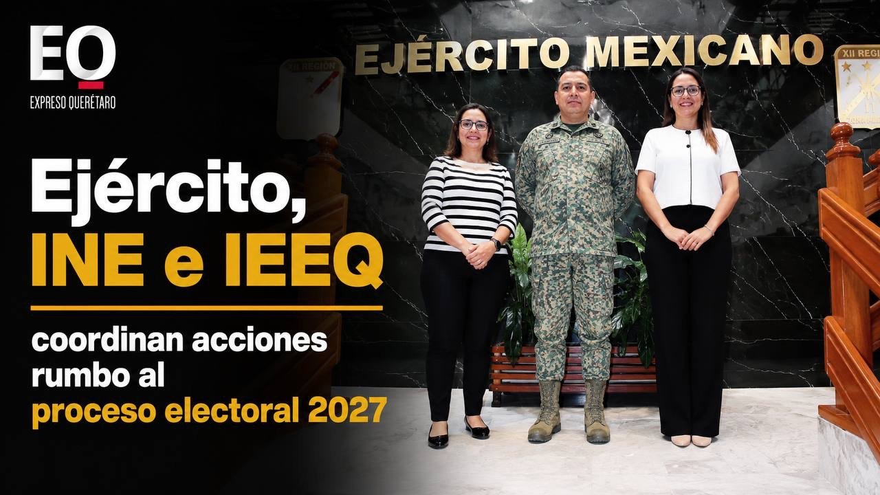 Ejército, INE e IEEQ coordinan acciones rumbo al proceso electoral 2027