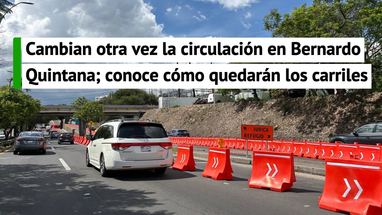 Cambian otra vez la circulación en Bernardo Quintana; conoce cómo quedarán los carriles