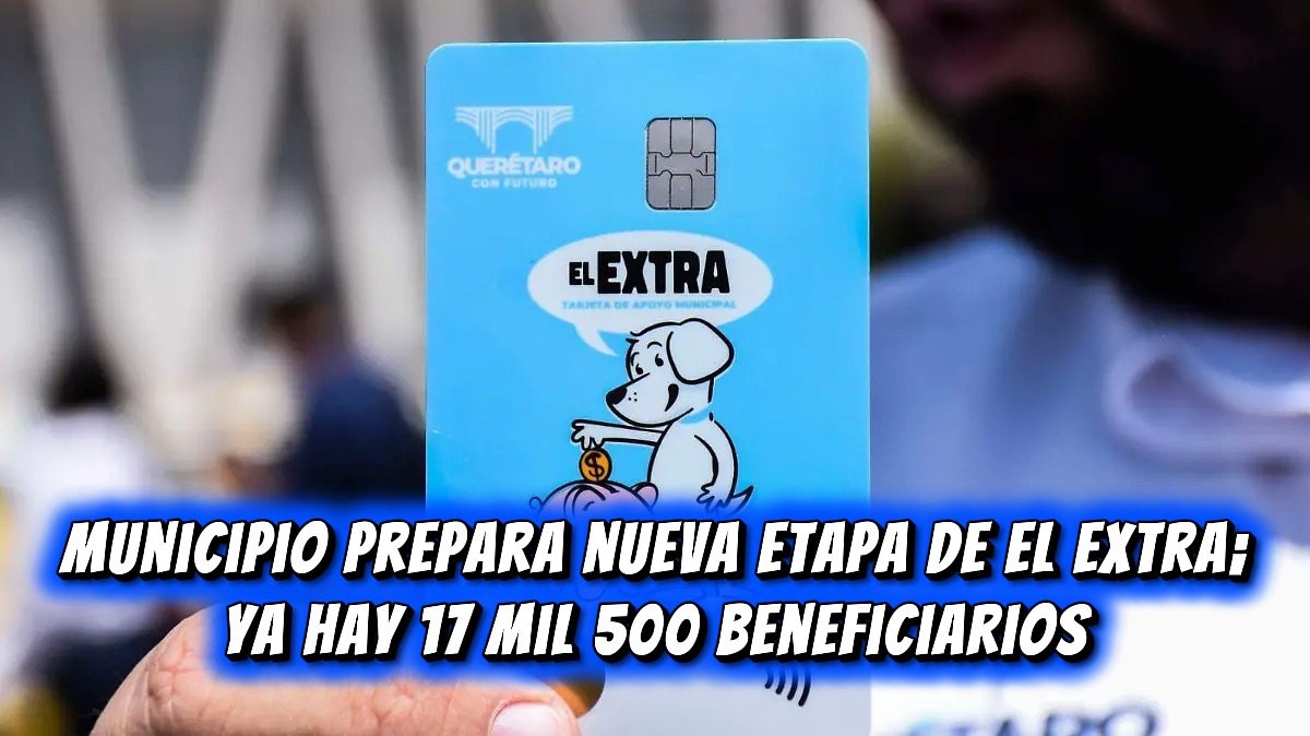 Municipio prepara nueva etapa de El Extra; ya hay 17 mil 500 beneficiarios