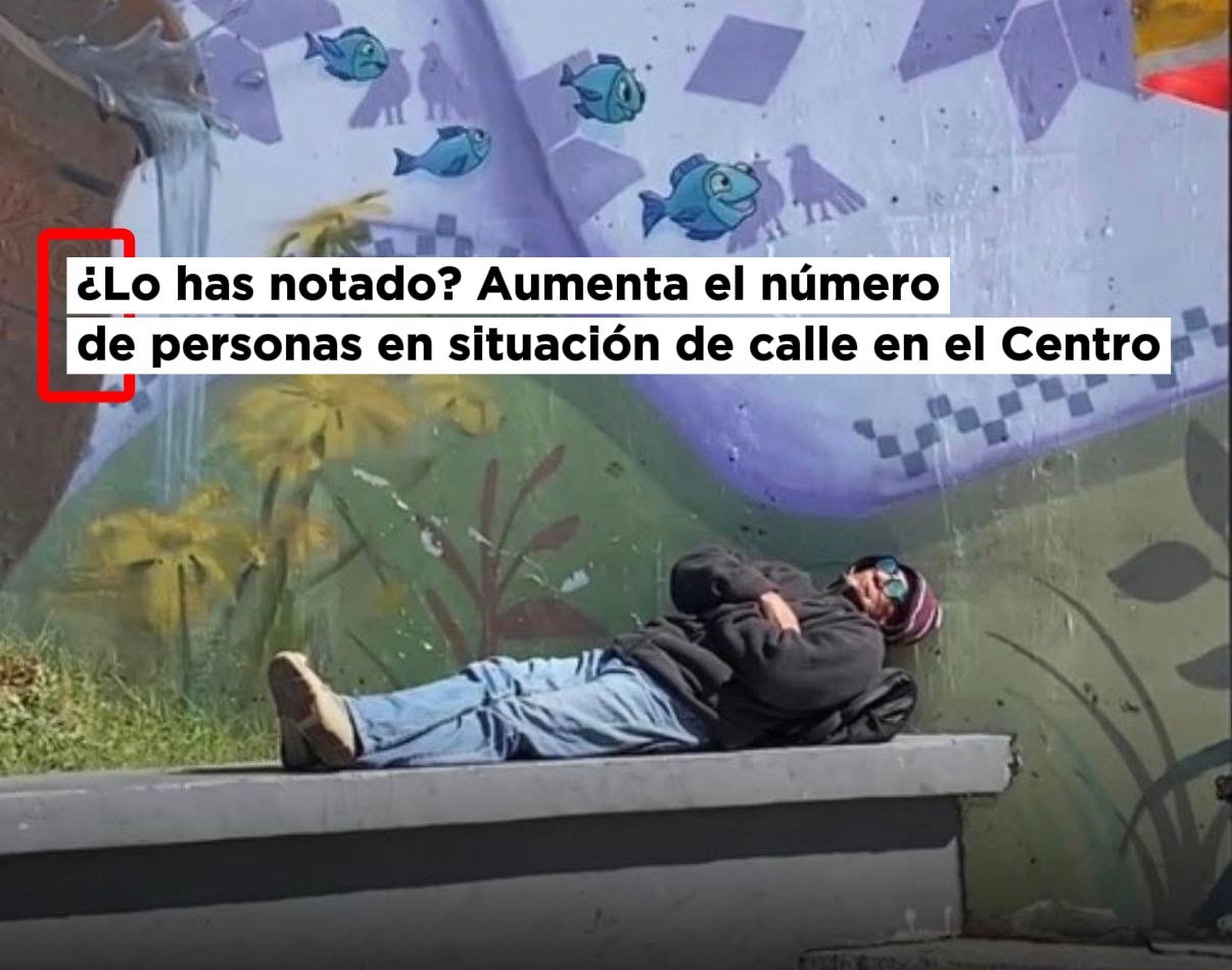 ¿Lo has notado? Aumenta el número de personas en situación de calle en el Centro