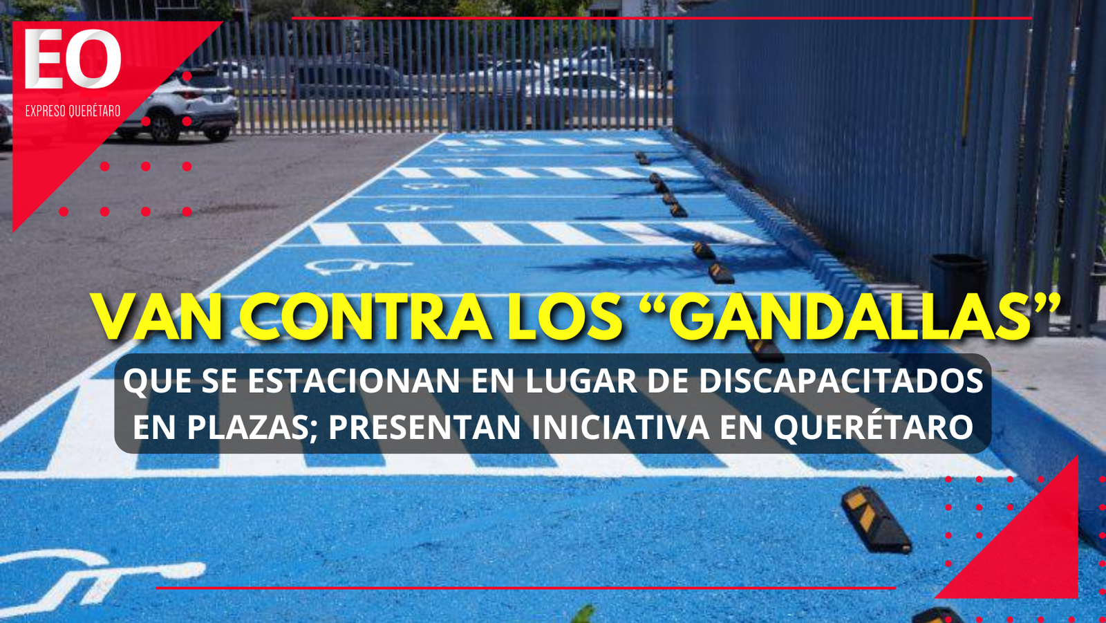 Van contra los “gandallas” que se estacionan en lugar de discapacitados en plazas; presentan iniciativa en Querétaro