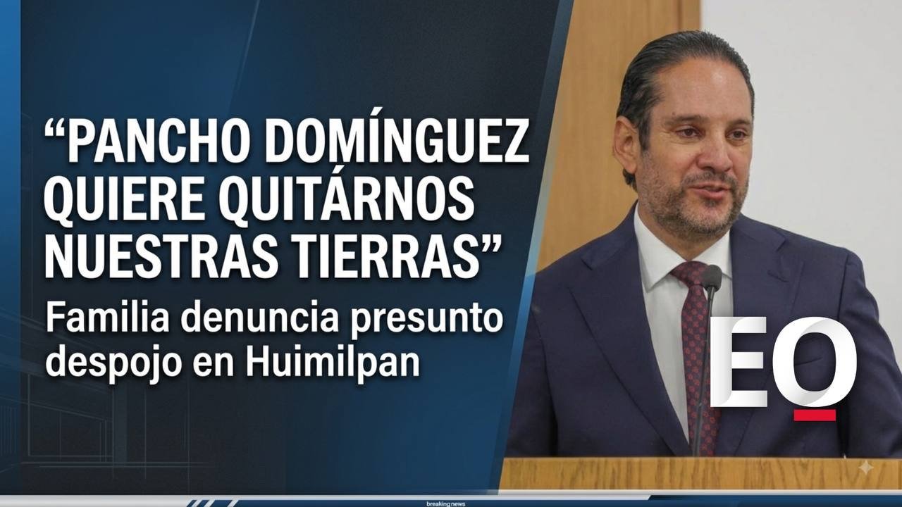 “Pancho Domínguez quiere quitarnos nuestras tierras”: familia denuncia presunto despojo en Huimilpan