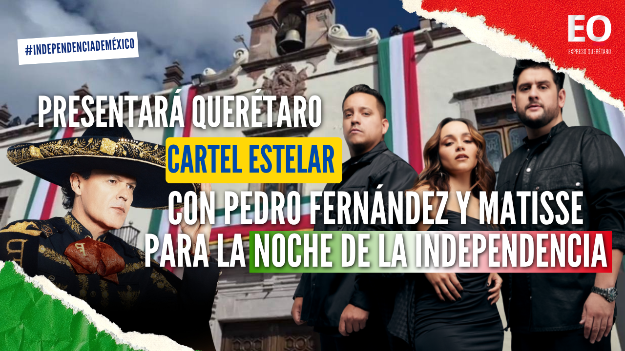 Presentará Querétaro cartel estelar con Pedro Fernández y Matisse para la Noche de la Independencia