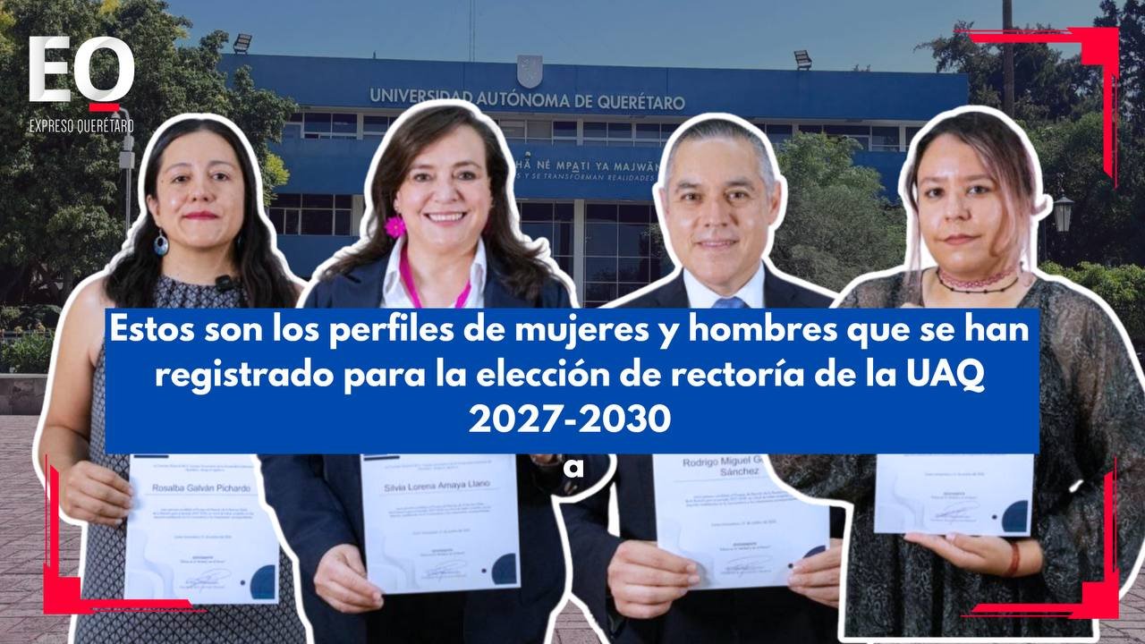 Estos son los perfiles de mujeres y hombres que se han registrado para la elección de rectoría de la UAQ 2027-2030