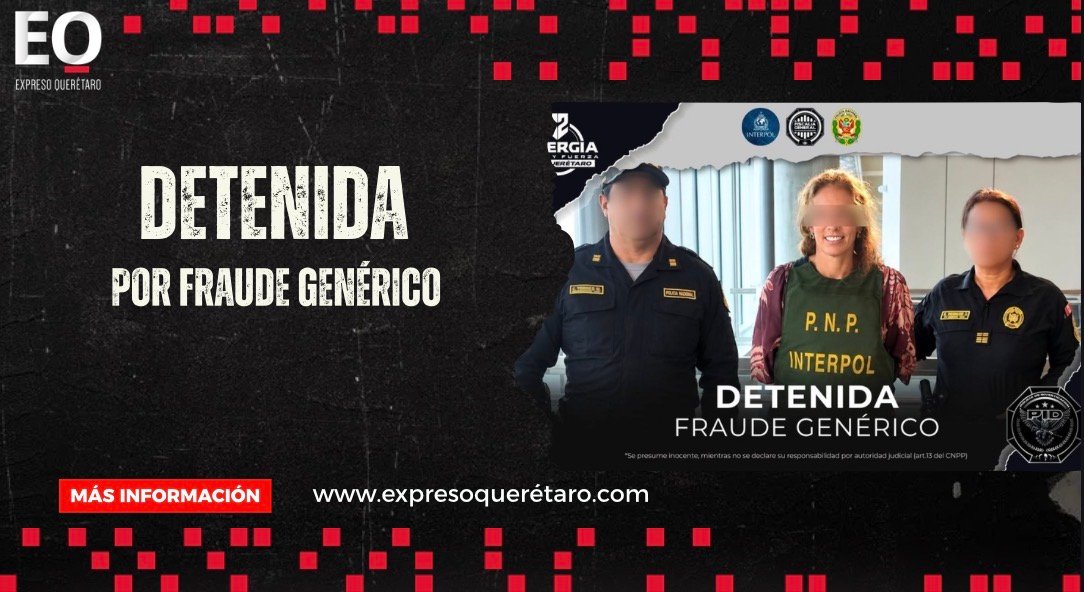 Sinergia Internacional permite detención en Perú de María “N”, requerida en Querétaro por fraude genérico